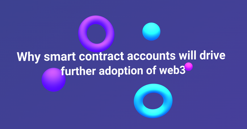 Why smart contract-based accounts will drive Web3 adoption